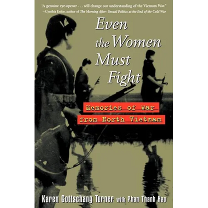 Even the Women Must Fight: Memories of War from North Vietnam - Hardcover