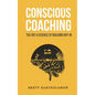 Conscious Coaching: The Art and Science of Building Buy-In - Paperback