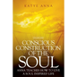 Conscious Construction of the Soul: Anna Teaches How to Live a Soul Inspired Life - Paperback