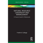 Natural Resource Leadership and Management: A Practical Guide for Professionals - Hardcover