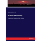 An Atlas of Astronomy: A Series of Seventy-Two- Plates - Paperback