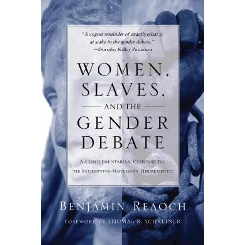 Women, Slaves, and the Gender Debate: A Complementarian Response to the Redemptive-Movement Hermeneutic - Paperback
