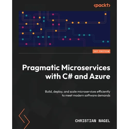 Pragmatic Microservices with C# and Azure: Build, deploy, and scale microservices efficiently to meet modern software demands - Paperback