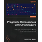Pragmatic Microservices with C# and Azure: Build, deploy, and scale microservices efficiently to meet modern software demands - Paperback