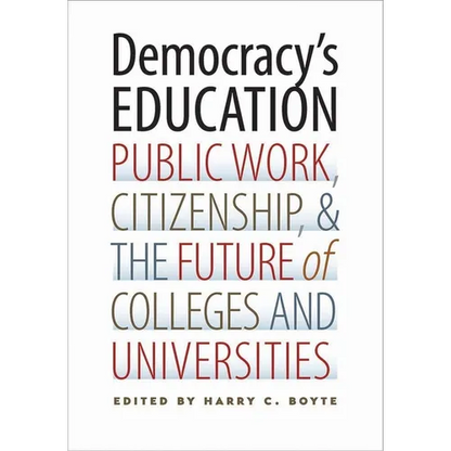 Democracy's Education: Public Work, Citizenship, and the Future of Colleges and Universities - Paperback