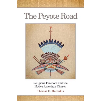 The Peyote Road: Religious Freedom and the Native American Church Volume 265 - Hardcover