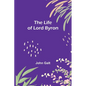 The Life of Lord Byron - Paperback
