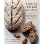 Mastering Italian Breads: Recipes and Techniques from Italy's Most Celebrated Breadmaker - Hardcover