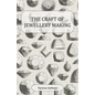 The Craft of Jewellery Making - A Collection of Historical Articles on Tools, Gemstone Cutting, Mounting and Other Aspects of Jewellery Making - Paperback