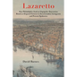 Lazaretto: How Philadelphia Used an Unpopular Quarantine Based on Disputed Science to Accommodate Immigrants and Prevent Epidemic - Hardcover
