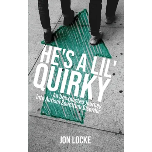 He's a Lil' Quirky: An Unexpected Journey into Autism Spectrum Disorder - Hardcover