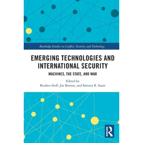 Emerging Technologies and International Security: Machines, the State, and War - Paperback