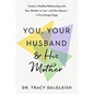 You, Your Husband, and His Mother: Create a Healthy Relationship with Your Mother-In-Law--And Your Spouse--In Five Simple Steps - Hardcover