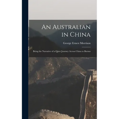 An Australian in China: Being the Narrative of a Quiet Journey Across China to Burma - Hardcover