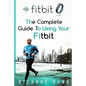 Fitbit: The Complete Guide To Using Fitbit For Weight Loss and Increased Performance - Paperback