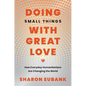 Doing Small Things with Great Love: How Everyday Humanitarians Are Changing the World - Hardcover