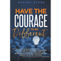 Have The Courage To Be Different: Get Anxiety Relief From People-Pleasing! Stop Dimming Your Light For Others. Dare To Set Boundaries & Live Your Best - Paperback