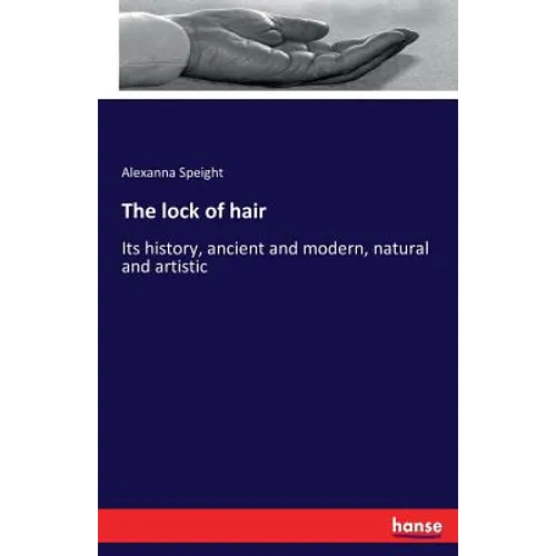The lock of hair: Its history, ancient and modern, natural and artistic - Paperback
