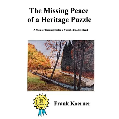 The Missing Peace of a Heritage Puzzle: A Memoir Uniquely Set in a Vanished Sudetenland - Hardcover