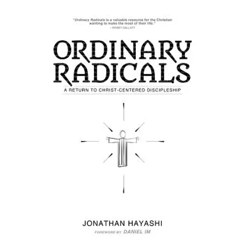Ordinary Radicals: A Return to Christ-Centered Discipleship - Paperback