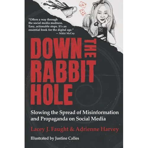 Down the Rabbit Hole: Slowing the Spread of Misinformation and Propaganda on Social Media - Paperback