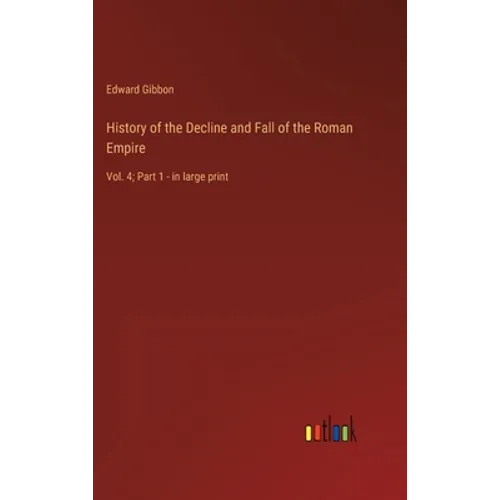 History of the Decline and Fall of the Roman Empire: Vol. 4; Part 1 - in large print - Hardcover
