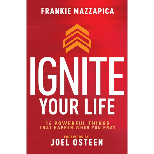 Ignite Your Life: 14 Powerful Things That Happen When You Pray - Hardcover
