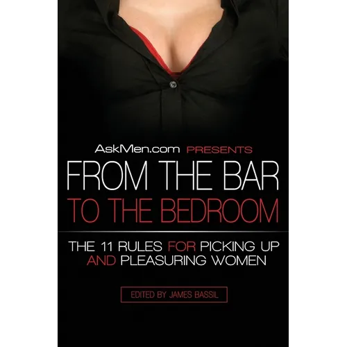 Askmen.com Presents from the Bar to the Bedroom: The 11 Rules for Picking Up and Pleasuring Women - Paperback