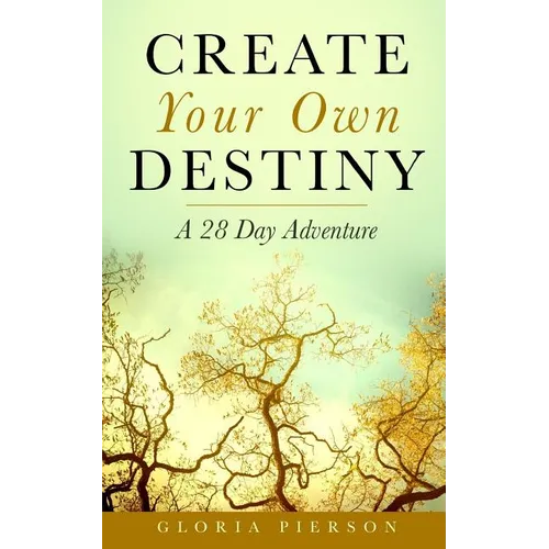 Create Your Own Destiny: A 28 Day Adventure - Paperback
