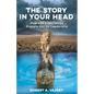 The Story in Your Head: How Life Experiences Prepare You for Leadership - Paperback