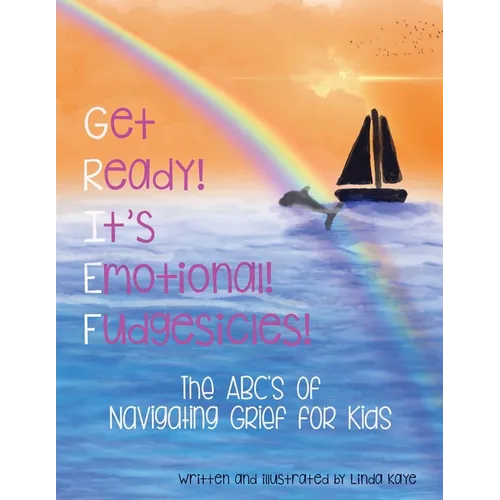 Get Ready! It's Emotional! Fudgesicles!: The ABC's of Navigating Grief for Kids - Paperback