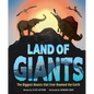 Land of Giants: The Biggest Beasts That Ever Roamed the Earth - Hardcover