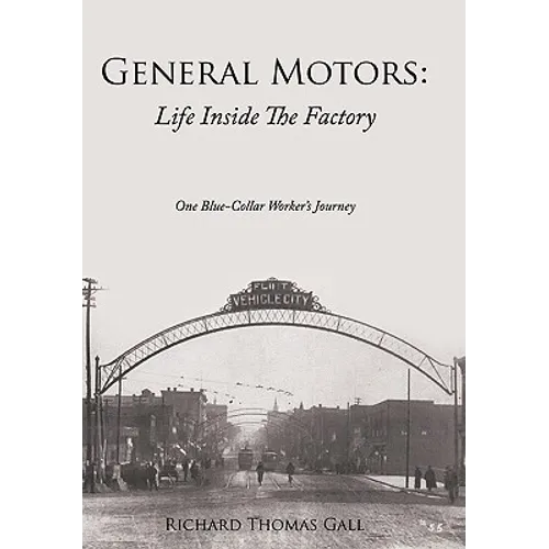 General Motors: Life Inside The Factory: One Blue-Collar Worker's Journey - Hardcover
