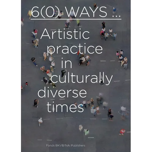 6(0) Ways: Artistic Practice in Culturally Diverse Times - Paperback
