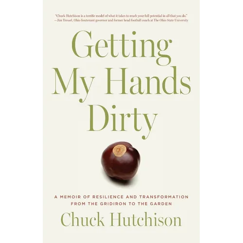 Getting My Hands Dirty: A Memoir of Resilience and Transformation from the Gridiron to the Garden - Paperback