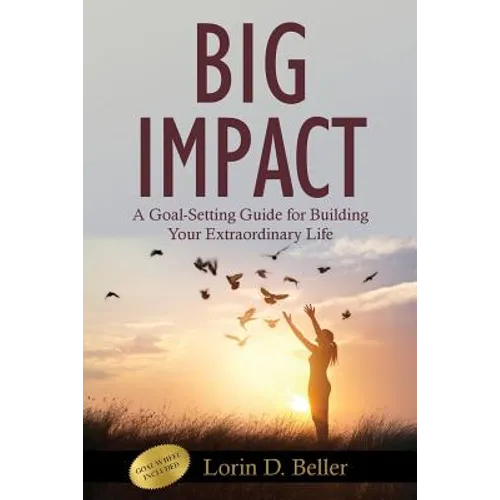 Big Impact: A Goal-Setting Guide for Building Your Extraordinary Life - Paperback