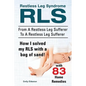 Restless Leg Syndrome RLS. From A Restless Leg Sufferer To A Restless Leg Sufferer. How I solved My RLS with a bag of sand! With 83 Home Remedies. - Paperback
