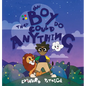 The Boy That Could Do Anything: Motivational Book about Imagination, Courage, and Adventure - Hardcover