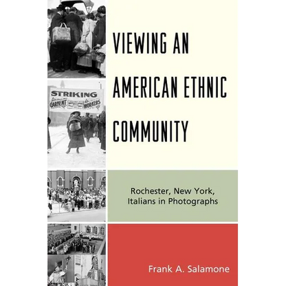Viewing an American Ethnic Community: Rochester, New York, Italians in Photographs - Paperback