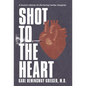 Shot to the Heart: A Doctor's Stories of Life-Saving Cardiac Surgeries - Hardcover