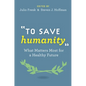 To Save Humanity: What Matters Most for a Healthy Future - Hardcover