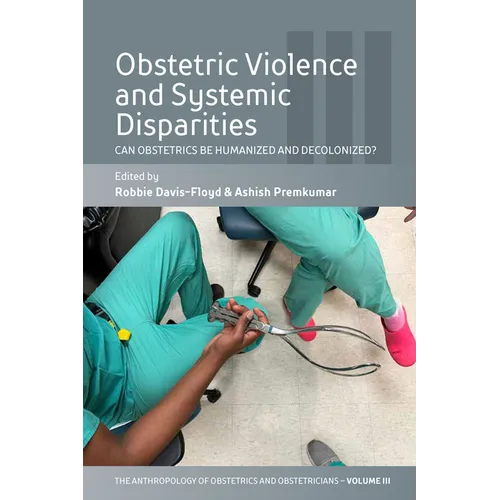 Obstetric Violence and Systemic Disparities: Can Obstetrics Be Humanized and Decolonized? - Paperback