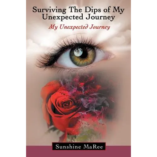 Surviving the Dips of My Unexpected Journey: My Unexpected Journey - Paperback