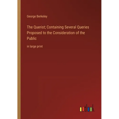 The Querist; Containing Several Queries Proposed to the Consideration of the Public: in large print - Paperback