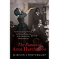 The Passion of Anne Hutchinson: An Extraordinary Woman, the Puritan Patriarchs, and the World They Made and Lost - Hardcover