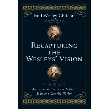 Recapturing the Wesleys' Vision: An Introduction to the Faith of John and Charles Wesley - Paperback
