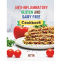 Anti-Inflammatory Gluten and Dairy Free Cookbook: Transform Your Diet with 110 Inflammation-Fighting, Gluten-Free, and Dairy-Free Recipes for a Health - Paperback