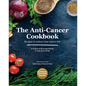 The Anti-Cancer Cookbook: Recipes to Reduce Your Cancer Risk - Hardcover