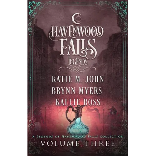 Legends of Havenwood Falls Volume Three: A Legends of Havenwood Falls Collection - Paperback