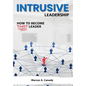 Intrusive Leadership, How to Become THAT Leader - Hardcover